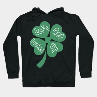 Let's Get Lucked Up T-Shirt St Patrick's Day Hoodie